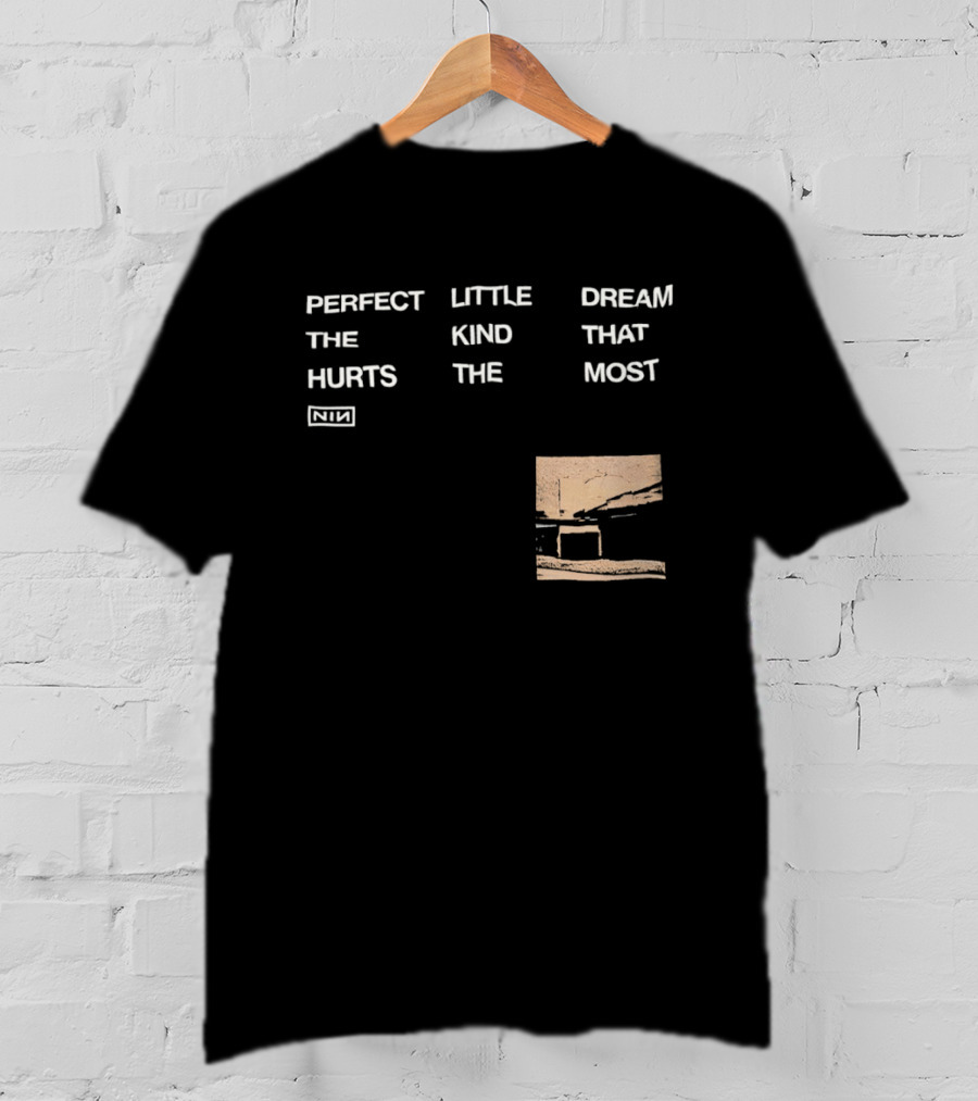 Nine Inch Nails NIN Perfect Little Dream The Kind That Hurts The Most T-Shirt
