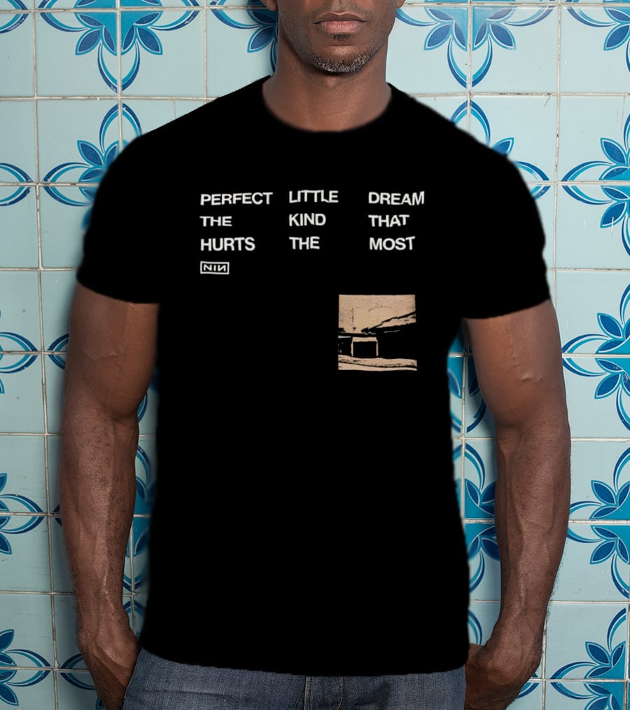 Nine Inch Nails NIN Perfect Little Dream The Kind That Hurts The Most T-Shirt