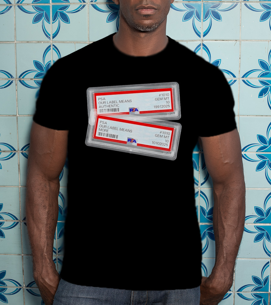 PSA Our Label Means Authentic Gem MT 10 10102025 19912025 T-Shirt
