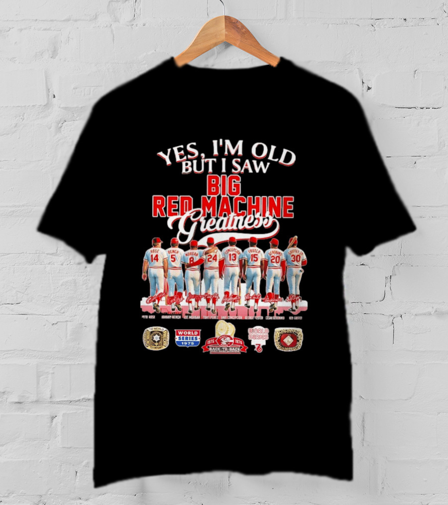 Yes I'm Old But I Saw Big Red Machine 1975 1976 Cincinnati Reds World Series Champions Rose Bench Morgan T-Shirt