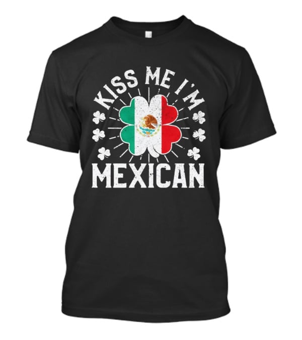 Kiss Me I'm Mexican St Patrick's Day Mexican Flag Shamrock T-Shirt