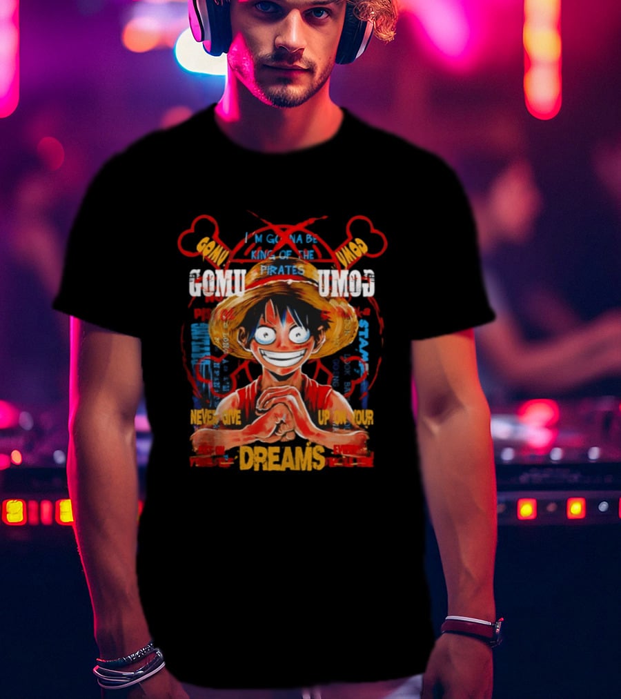 Monkey D Luffy Straw Hat Pirates Never Give Up On Your Dreams Power Of Pirate King T-Shirt