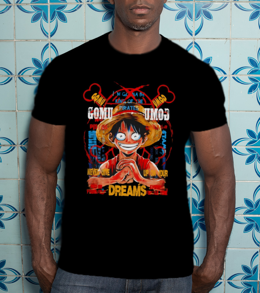 Monkey D Luffy Straw Hat Pirates Never Give Up On Your Dreams Power Of Pirate King T-Shirt