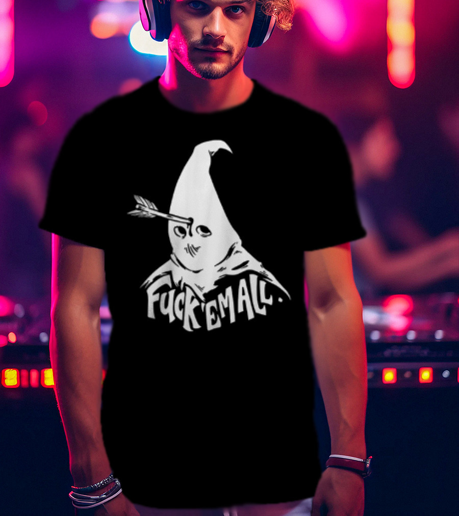 Roguescreenprint Fuck Em All Pointy Hooded Figure Arrow T-Shirt