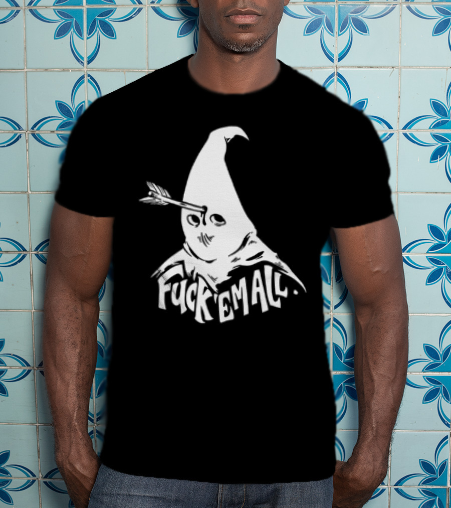 Roguescreenprint Fuck Em All Pointy Hooded Figure Arrow T-Shirt