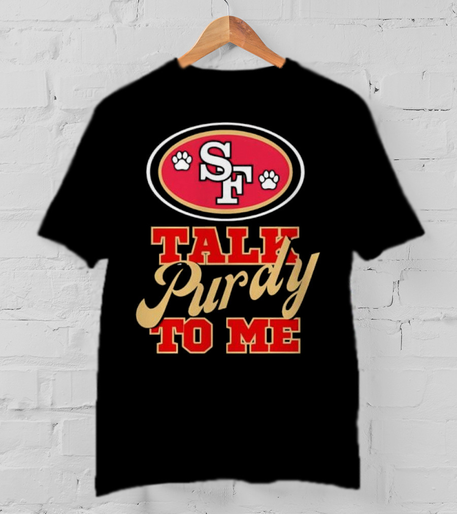 San Francisco 49ers SF Talk Purdy To Me T-Shirt