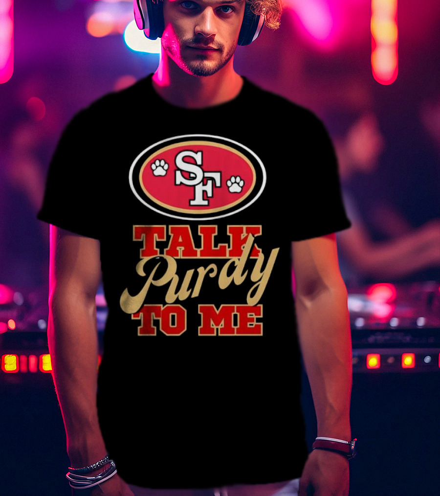 San Francisco 49ers SF Talk Purdy To Me T-Shirt