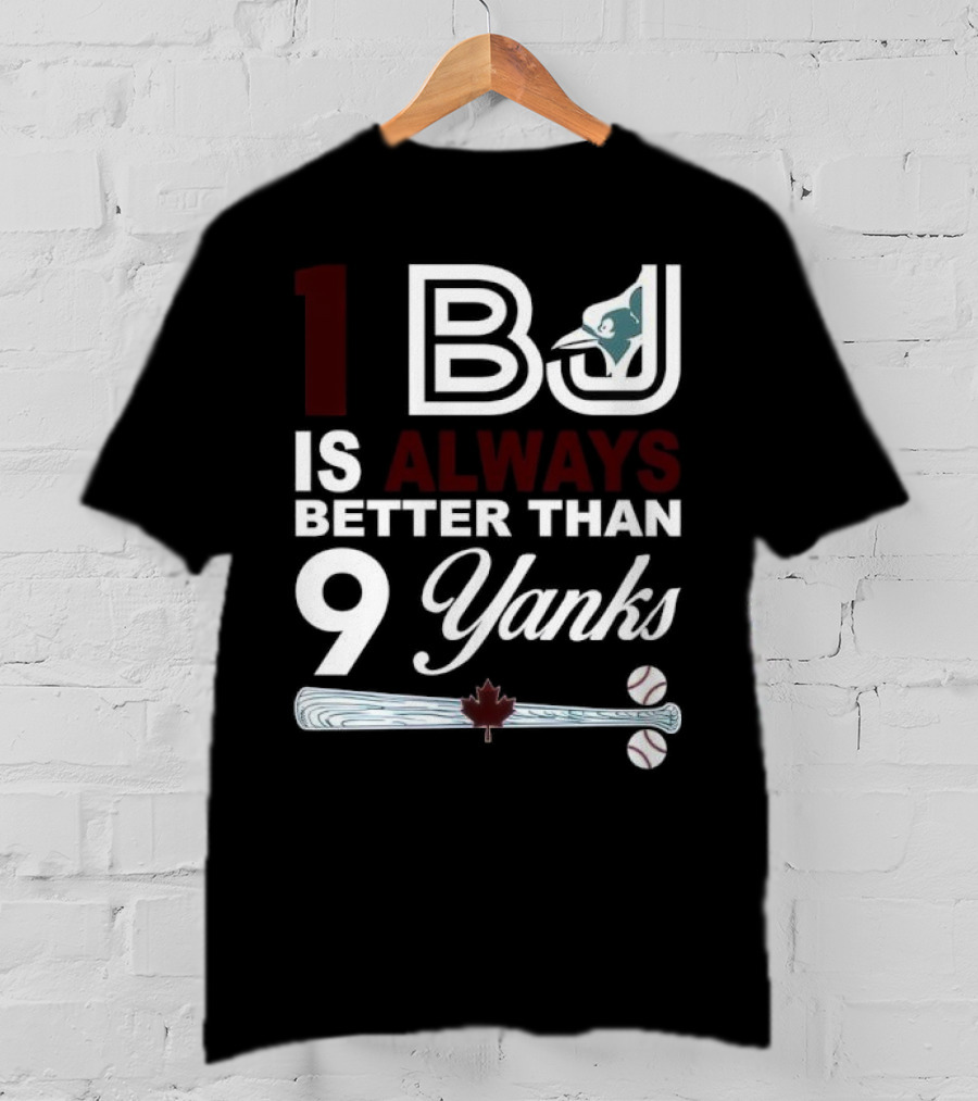 Toronto Blue Jays 1 BJ Always Better Than 9 Yanks Maple Leaf Baseball Bat T-Shirt