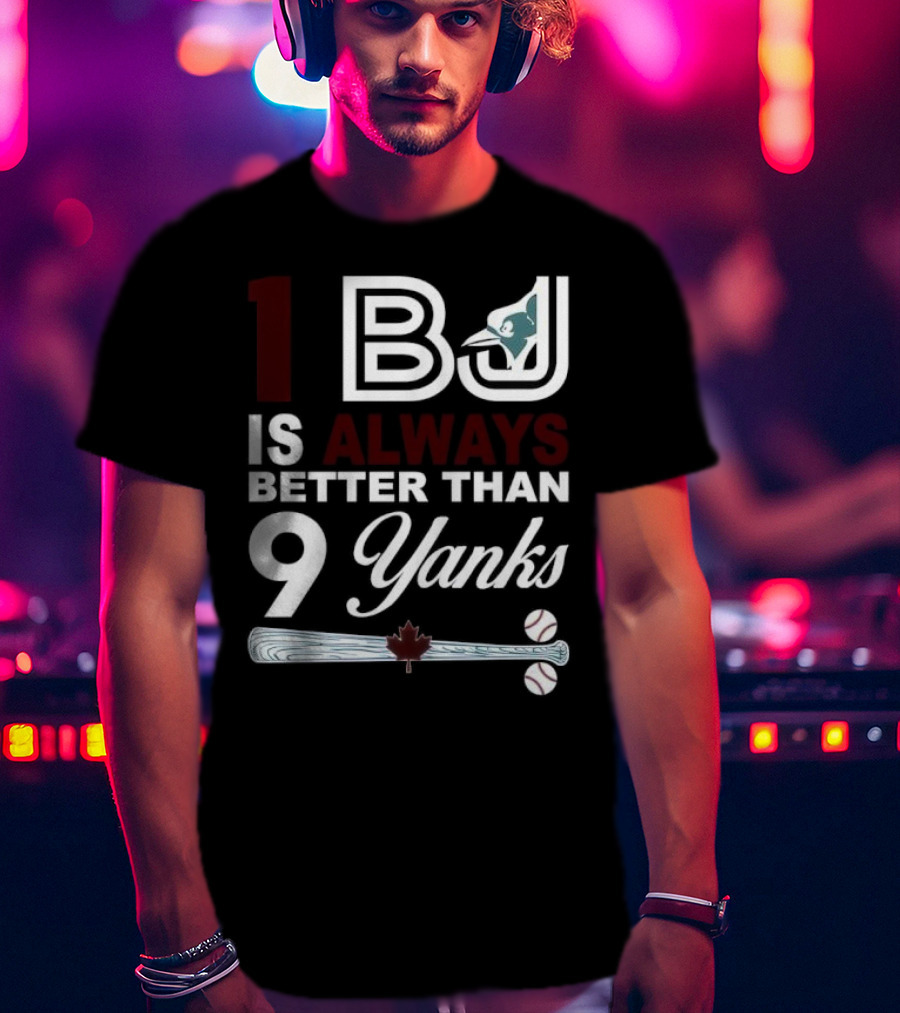 Toronto Blue Jays 1 BJ Always Better Than 9 Yanks Maple Leaf Baseball Bat T-Shirt