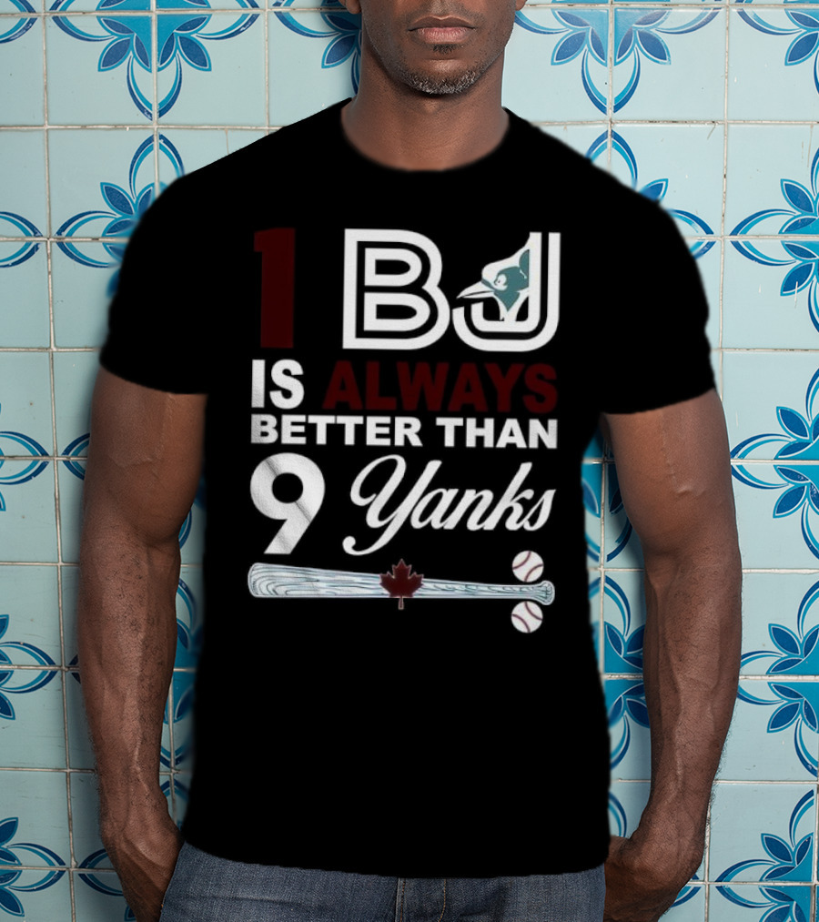 Toronto Blue Jays 1 BJ Always Better Than 9 Yanks Maple Leaf Baseball Bat T-Shirt