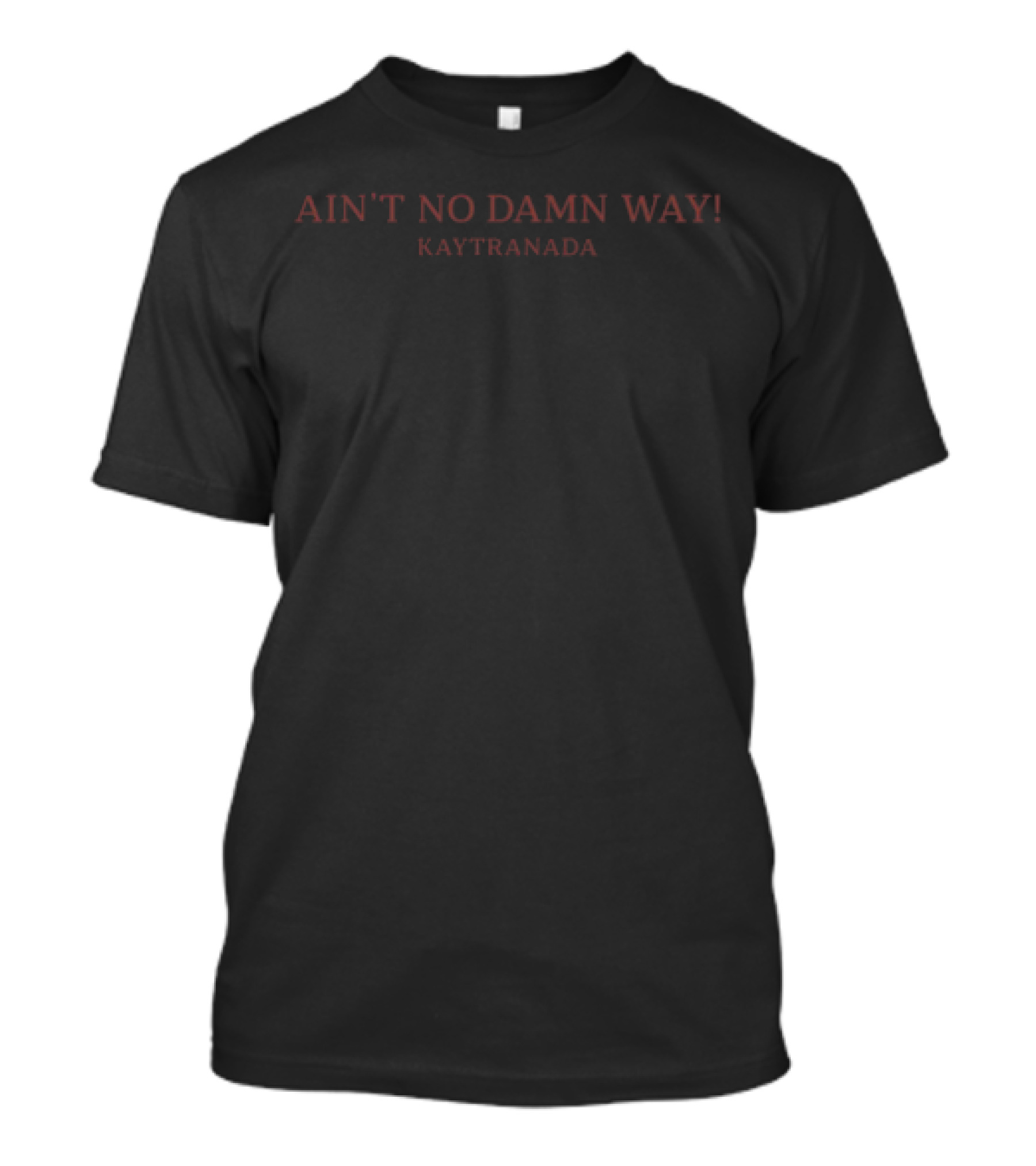 Ain't No Damn Way Kaytranada Wink T-Shirt