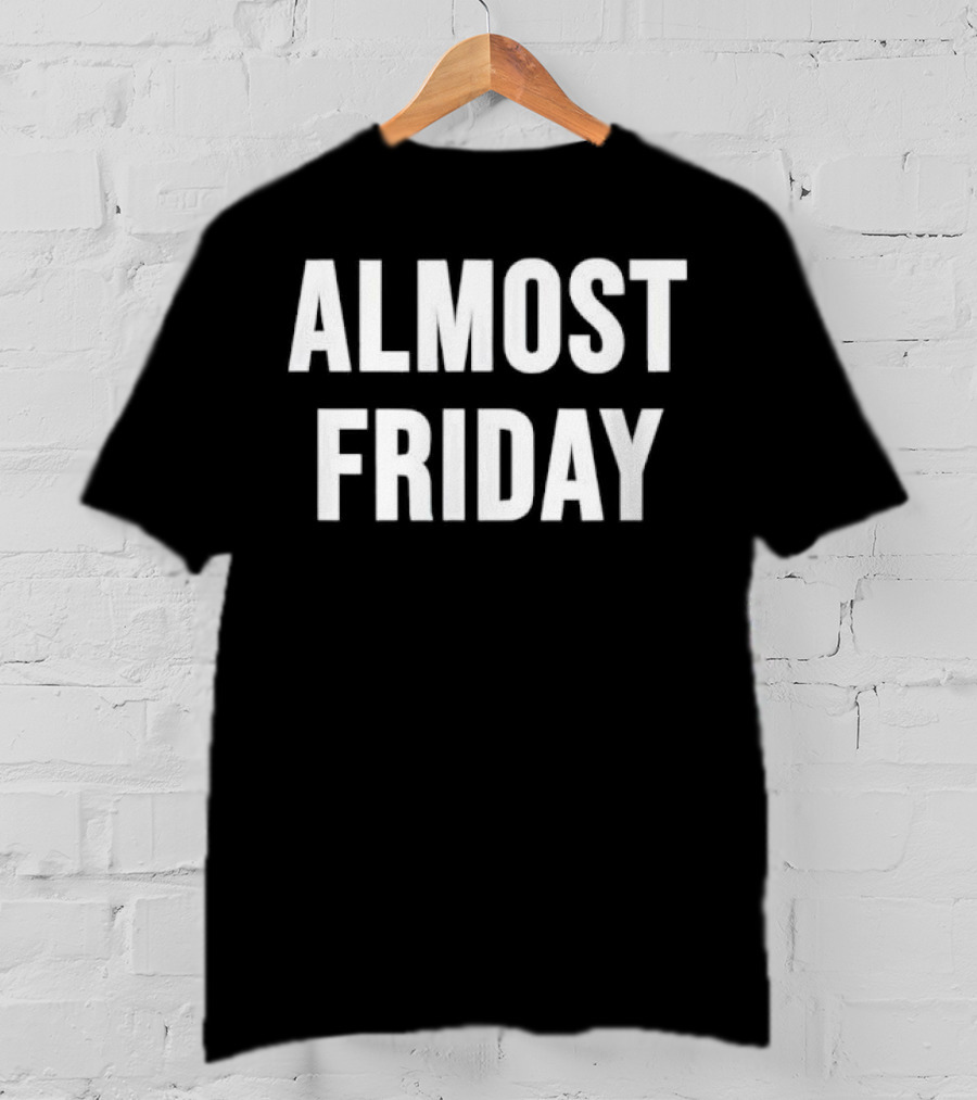 Almost Friday T-Shirt