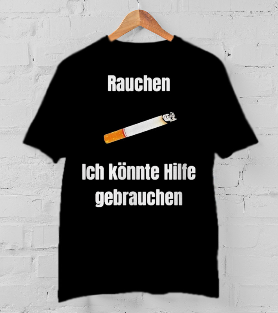 Rauchen Ich Könnte Hilfe Gebrauchen Burning Cigarette T-Shirt