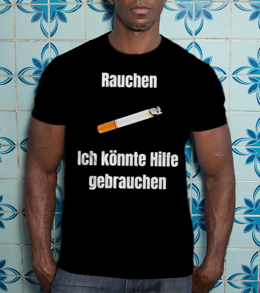 Rauchen Ich Könnte Hilfe Gebrauchen Burning Cigarette T-Shirt