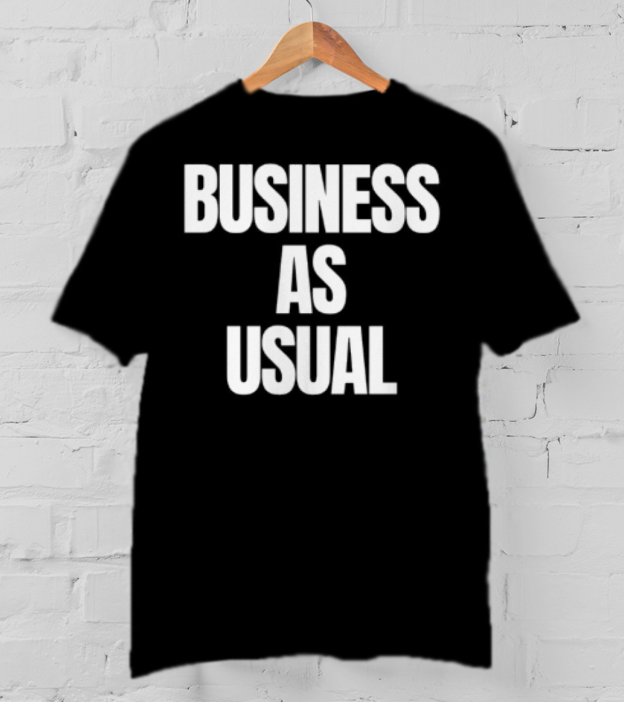 BUSINESS AS USUAL T-Shirt