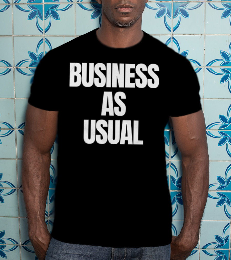 BUSINESS AS USUAL T-Shirt