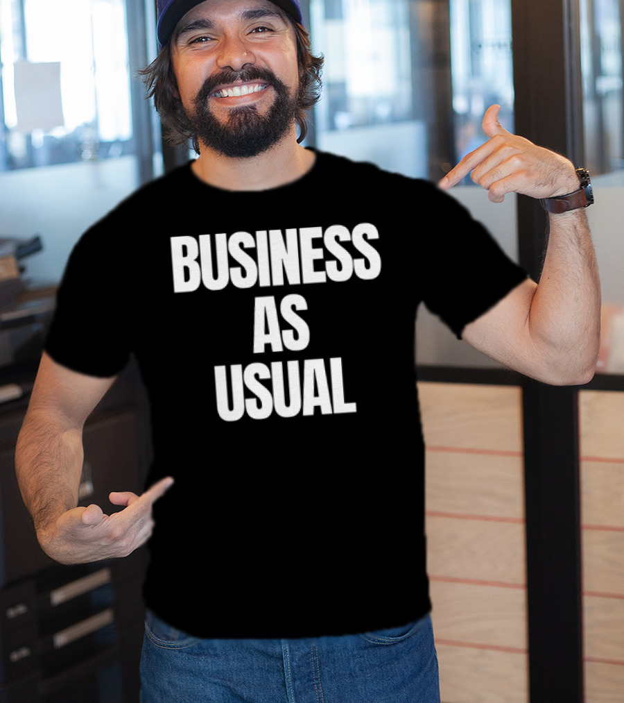 BUSINESS AS USUAL T-Shirt
