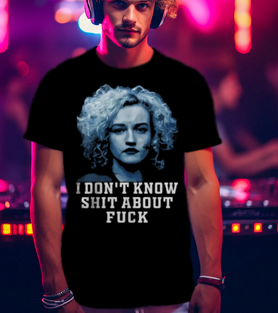 Ruth Langmore Quote I Don't Know Shit About Fuck Ozark T-Shirt