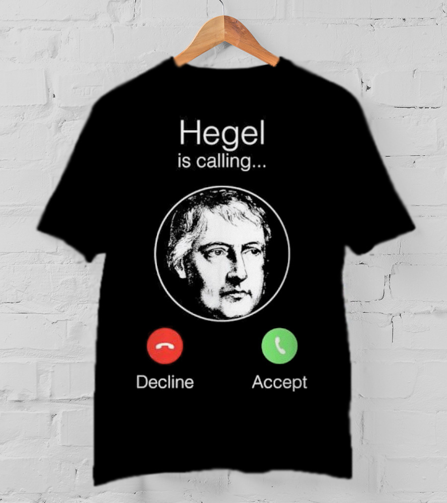 Hegel Is Calling Decline Accept T-Shirt