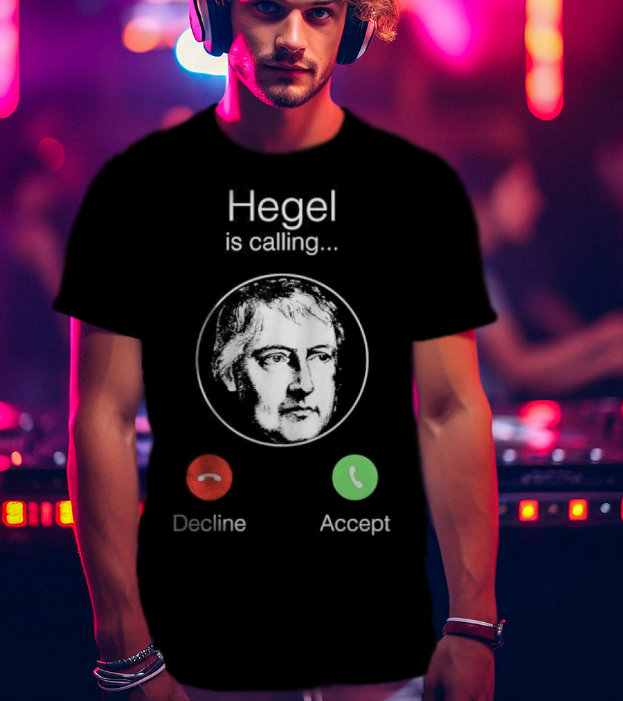 Hegel Is Calling Decline Accept T-Shirt