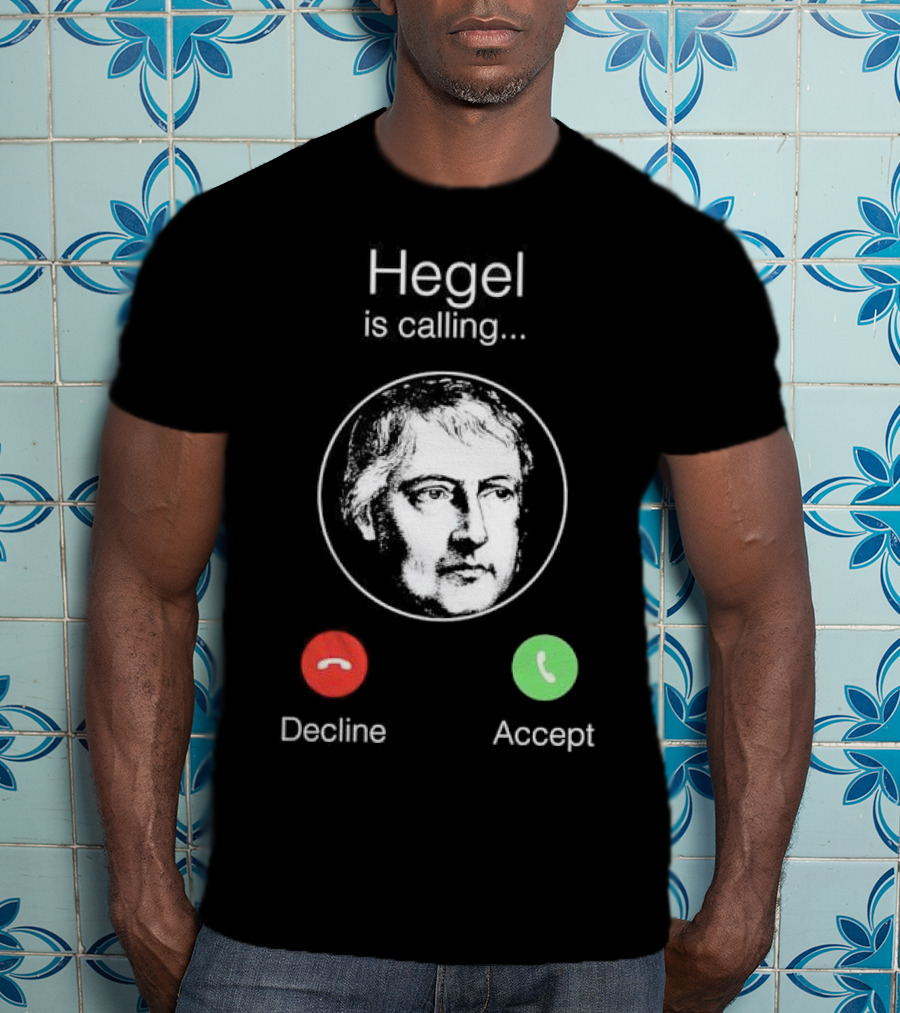 Hegel Is Calling Decline Accept T-Shirt