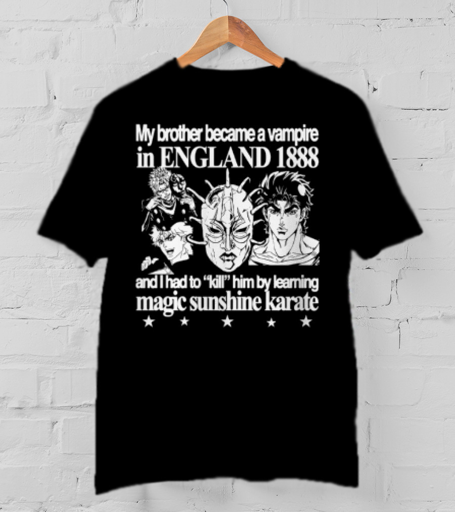 My Brother Became A Vampire In England 1888 Learned Magic Sunshine Karate T-Shirt