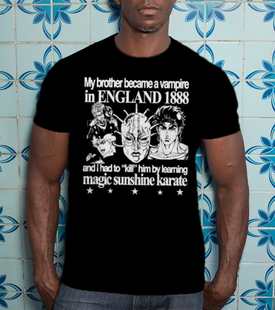 My Brother Became A Vampire In England 1888 Learned Magic Sunshine Karate T-Shirt