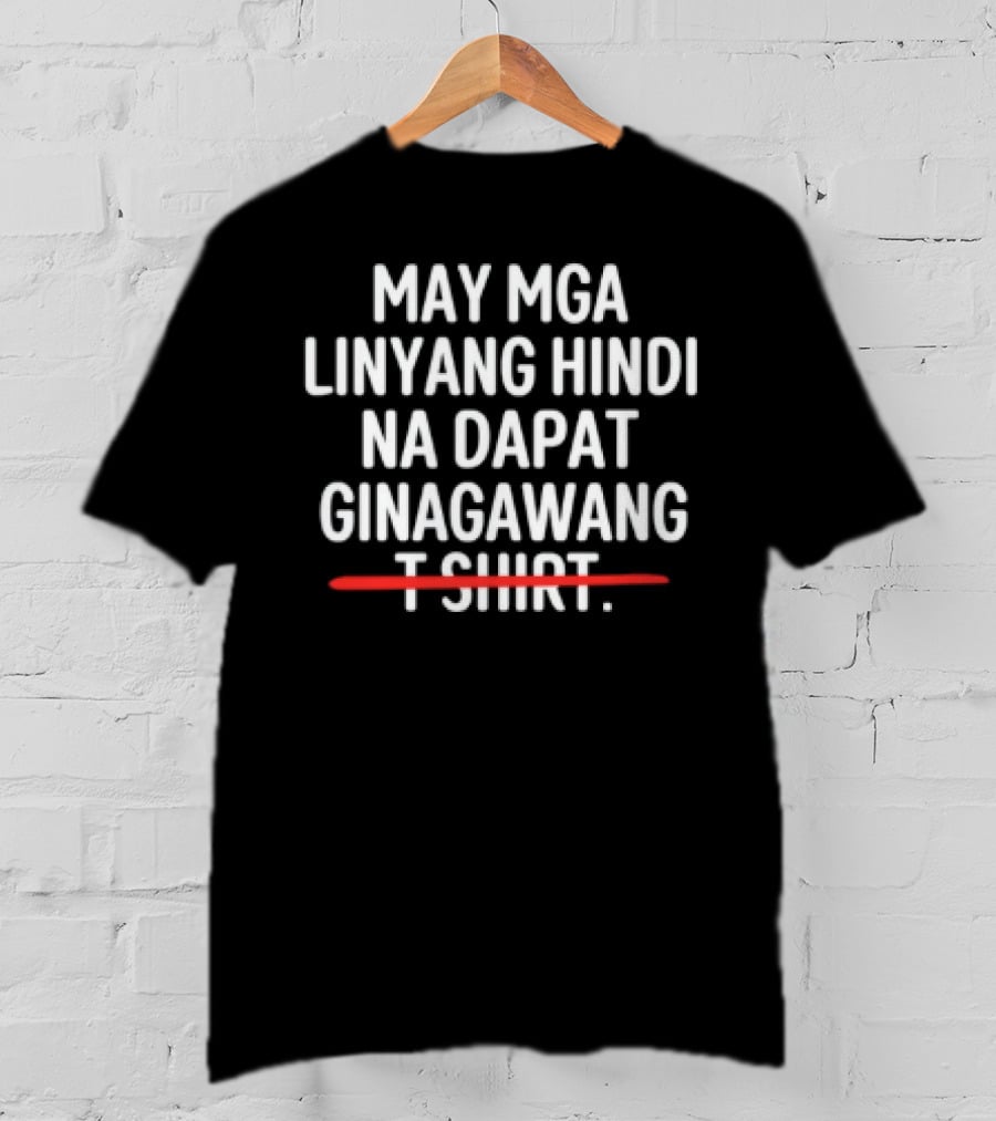 May Mga Linyang Hindi Na Dapat Ginagawang T-Shirt
