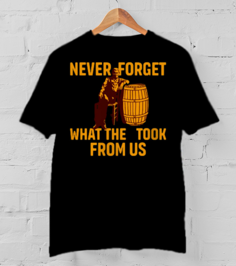 Never Forget What They Took From Us Cracker Barrel Nostalgia T-Shirt
