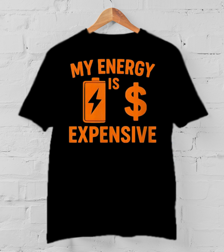 My Energy Is Expensive Motivational Battery Dollar Sign T-Shirt