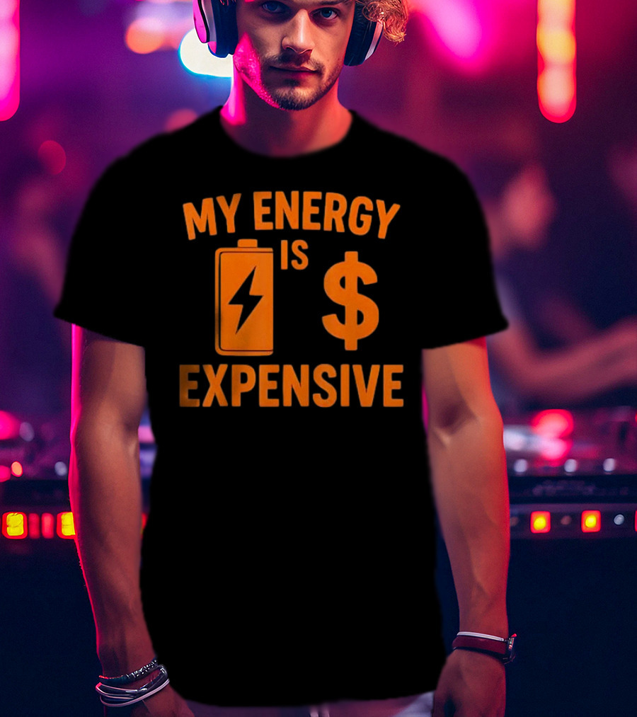 My Energy Is Expensive Motivational Battery Dollar Sign T-Shirt