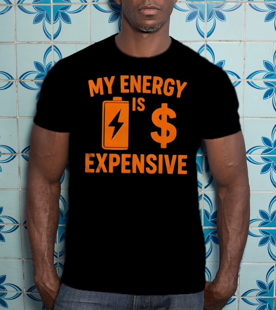 My Energy Is Expensive Motivational Battery Dollar Sign T-Shirt