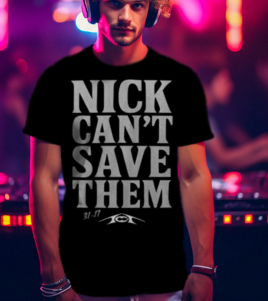 Nick Can't Save Them 31-7 Football T-Shirt