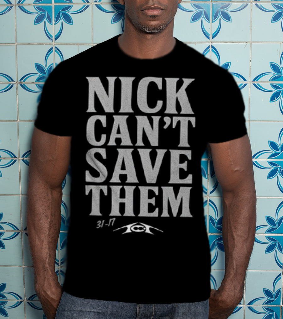 Nick Can't Save Them 31-7 Football T-Shirt