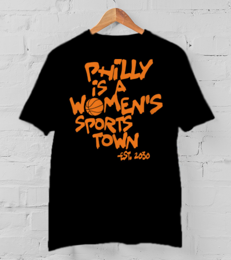 Philly Is A Women's Sports Town Est 2030 Basketball Theme T-Shirt