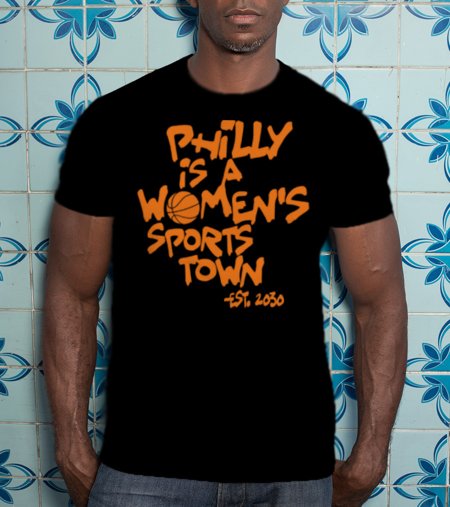 Philly Is A Women's Sports Town Est 2030 Basketball Theme T-Shirt