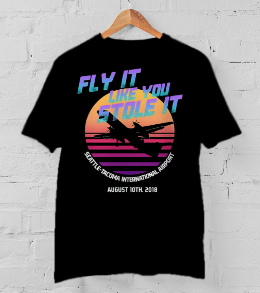 Fly It Like You Stole It Seattle-Tacoma International Airport August 10th 2018 T-Shirt