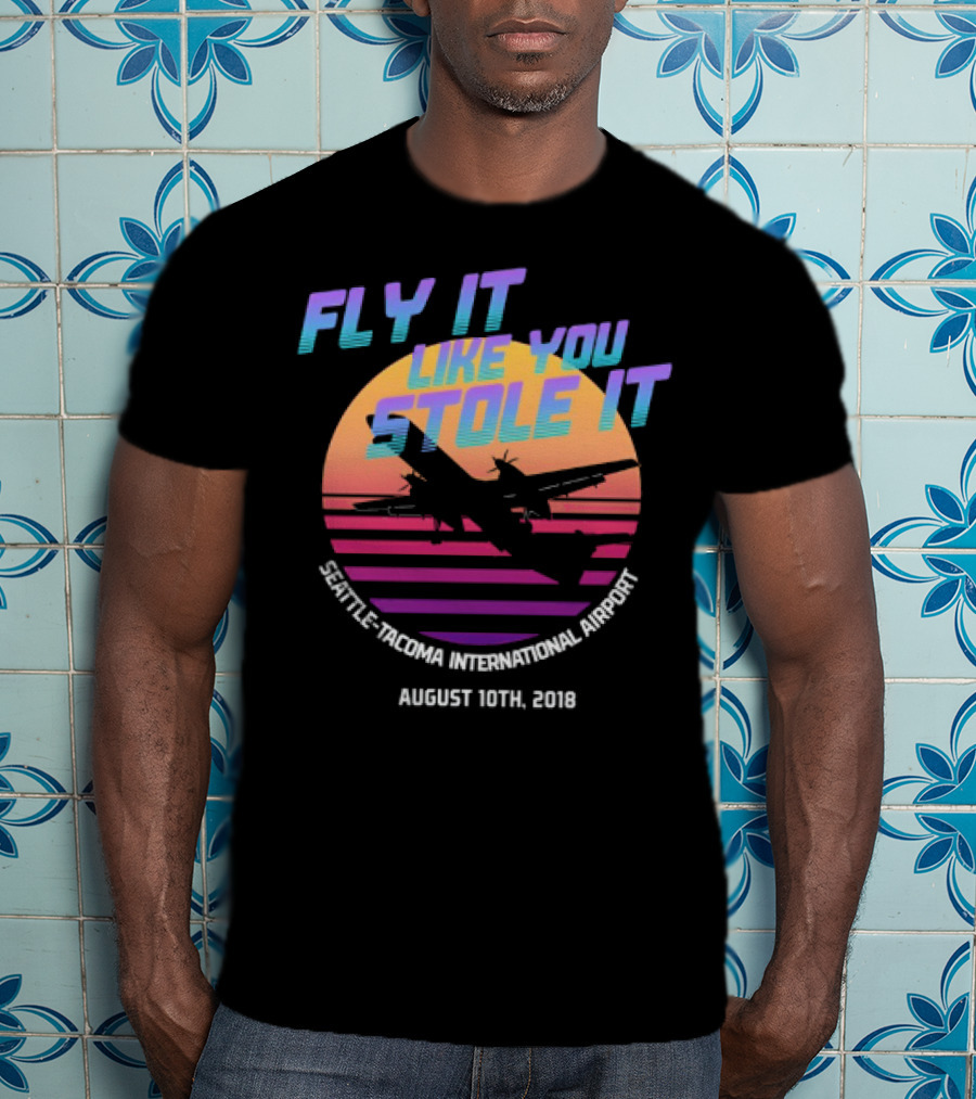 Fly It Like You Stole It Seattle-Tacoma International Airport August 10th 2018 T-Shirt