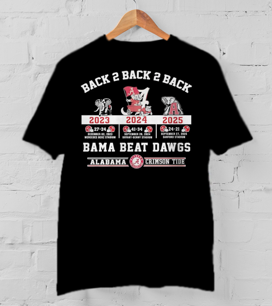 Back 2 Back 2 Back Bama Beat Dawgs 2023 2024 2025 Victories Alabama Crimson Tide T-Shirt