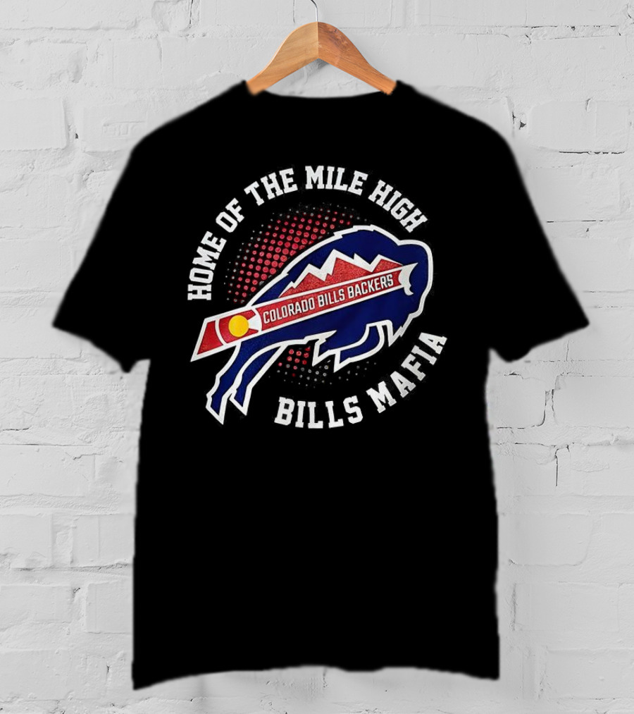 Home Of The Mile High Colorado Bills Backers Bills Mafia T-Shirt