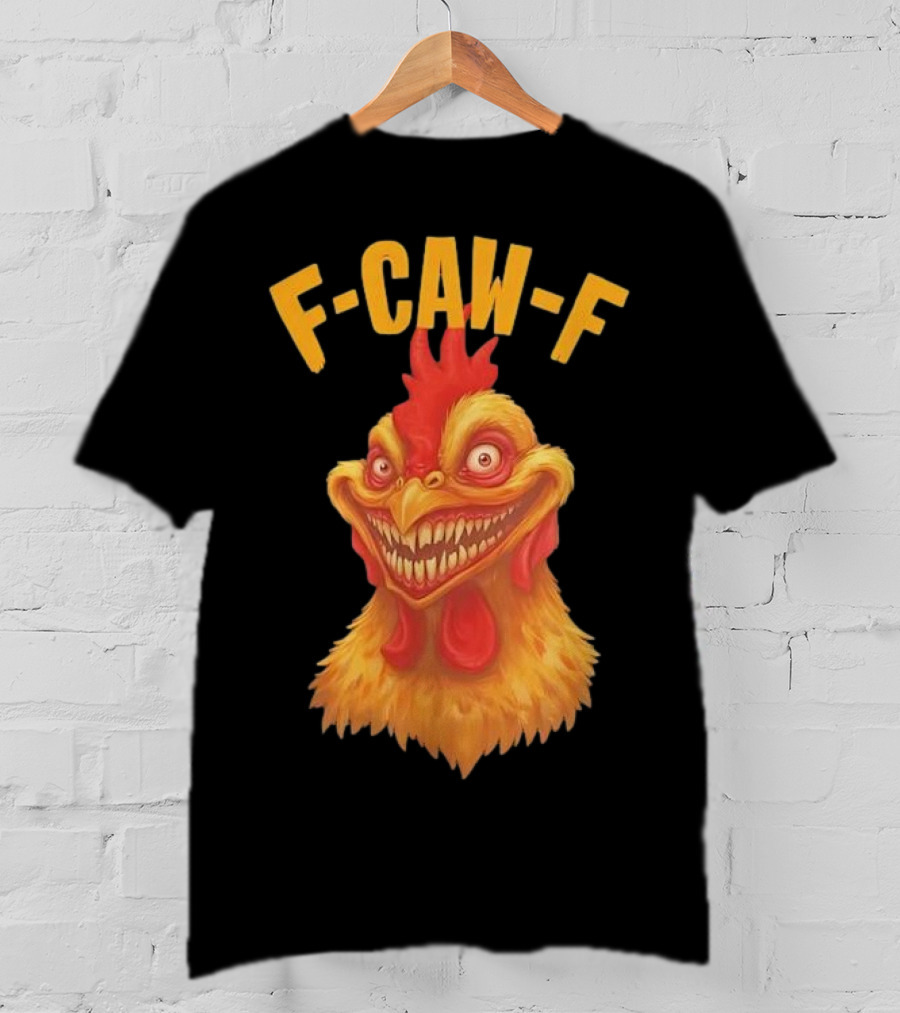 F Caw F Monster Chicken T-Shirt