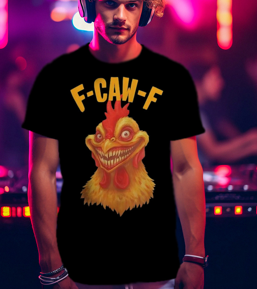 F Caw F Monster Chicken T-Shirt