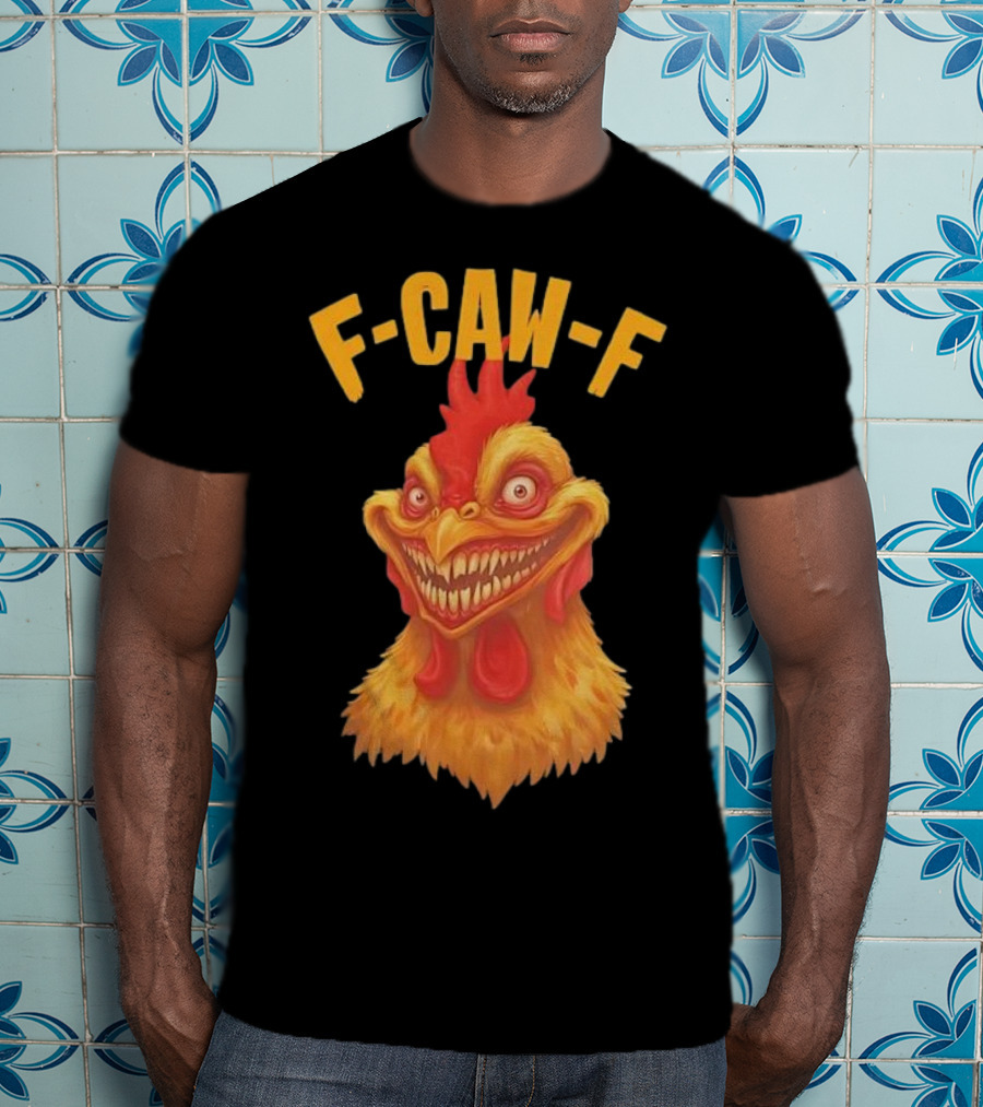 F Caw F Monster Chicken T-Shirt