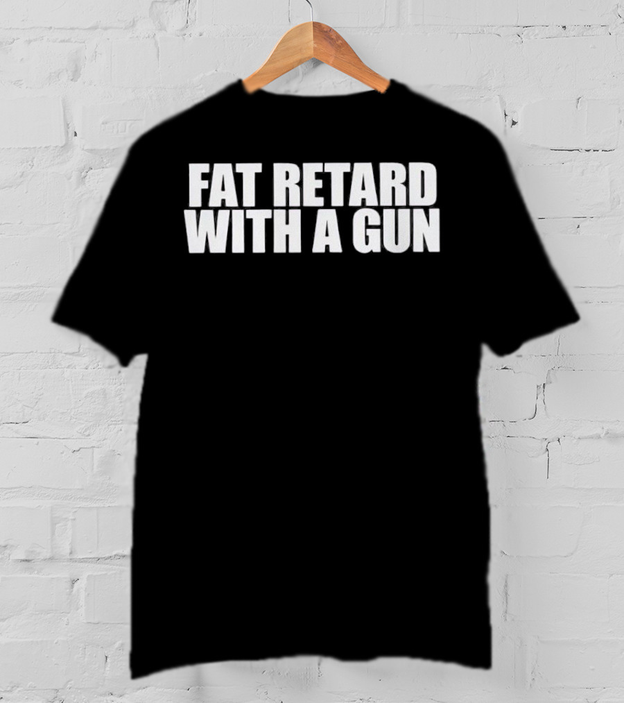 Fat Retard With A Gun T-Shirt