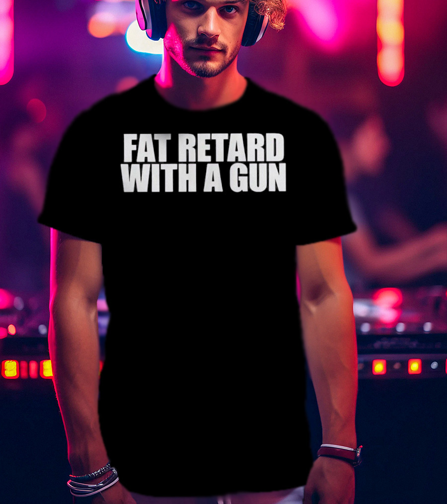 Fat Retard With A Gun T-Shirt
