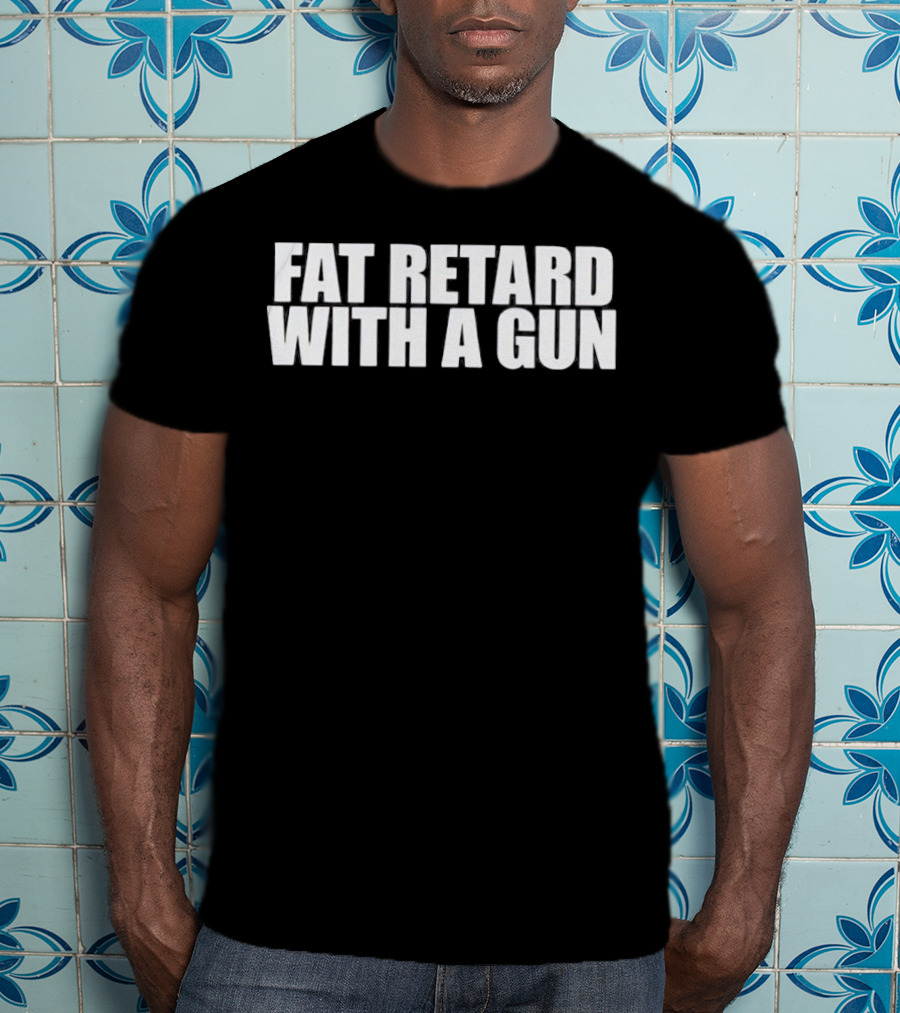 Fat Retard With A Gun T-Shirt