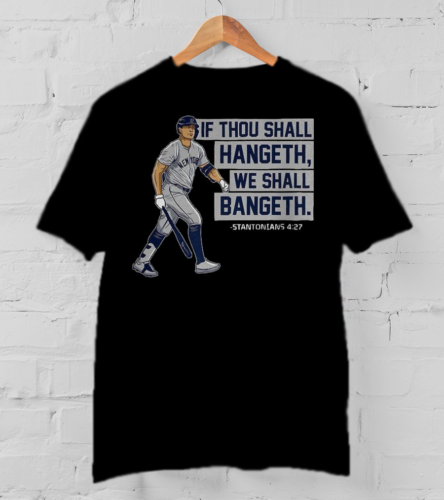 New York Yankees Giancarlo Stanton If Thou Shall Hangeth We Shall Bangeth Baseball T-Shirt