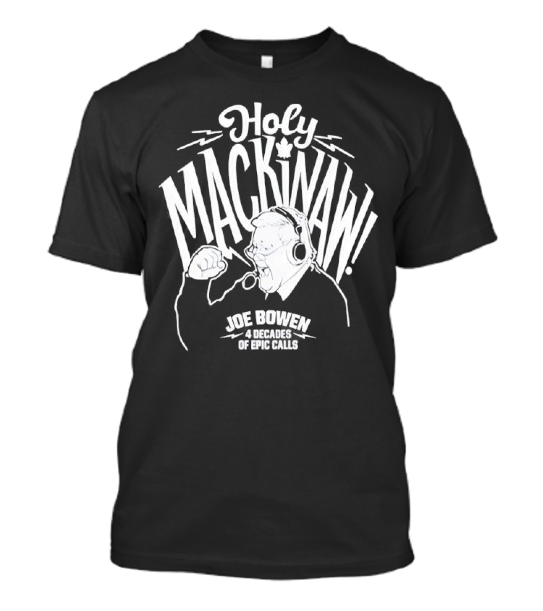 Holy Mackinaw Joe Bowen Four Decades Of Epic Calls T-Shirt