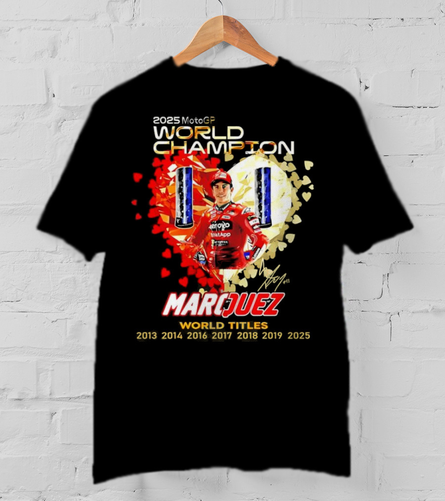 2025 MotoGP World Champion Marc Márquez Titles 2013 2014 2016 2017 2018 2019 2025 T-Shirt