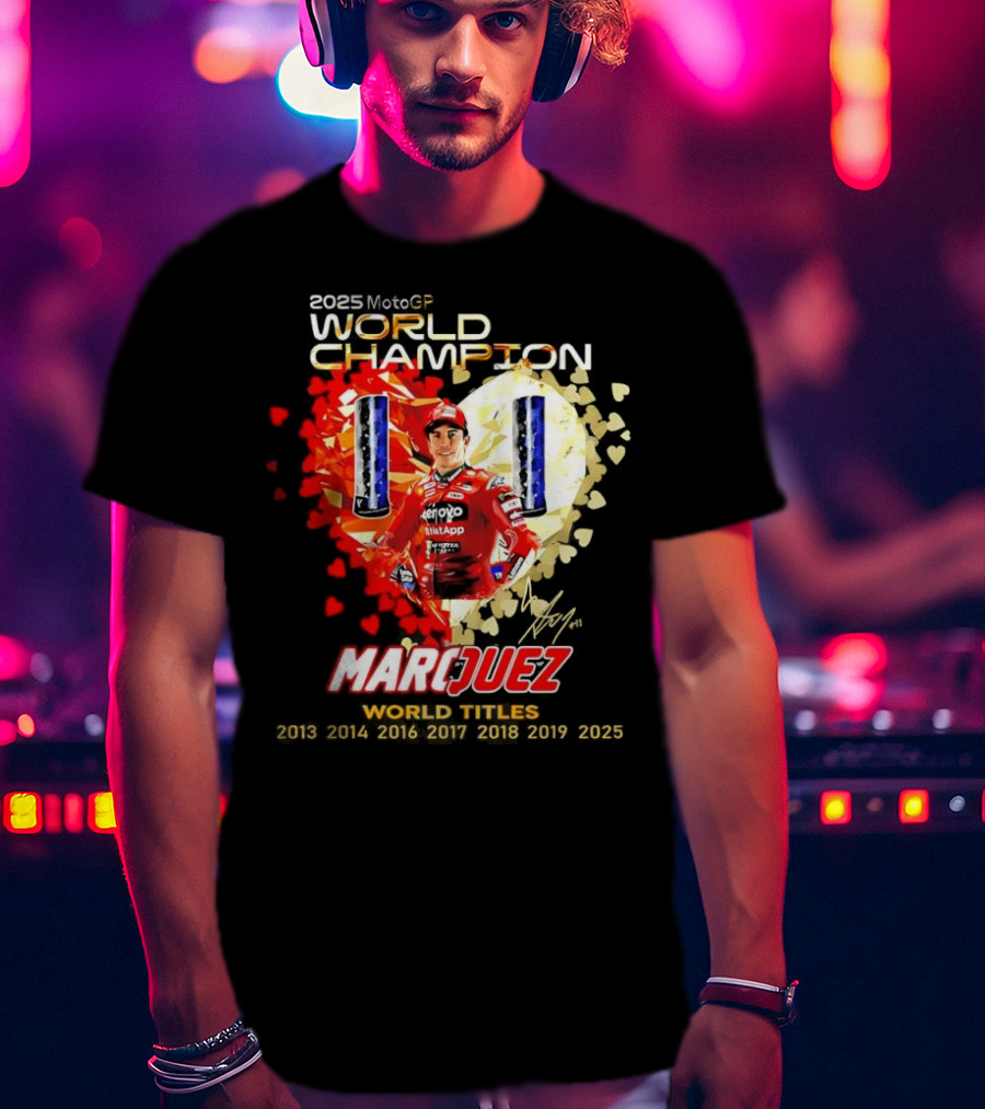 2025 MotoGP World Champion Marc Márquez Titles 2013 2014 2016 2017 2018 2019 2025 T-Shirt